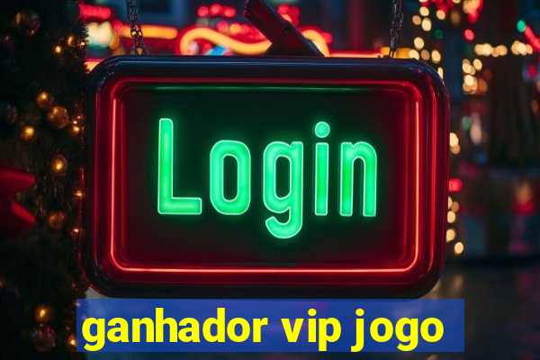 ganhador vip jogo
